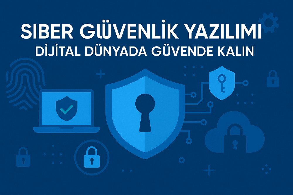 Siber Güvenlik Yazılımı: Dijital Dünyada Güvende Kalın